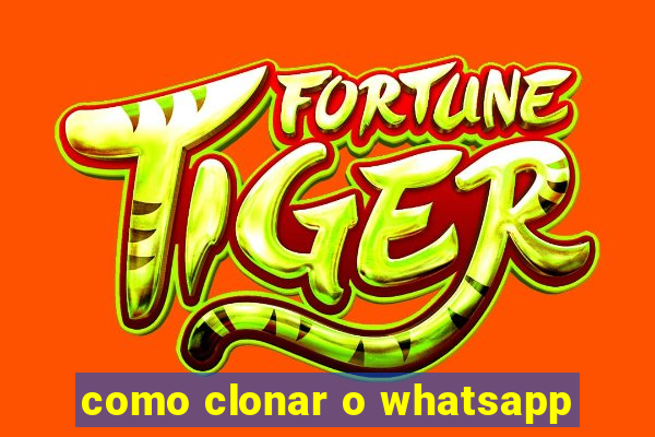 como clonar o whatsapp